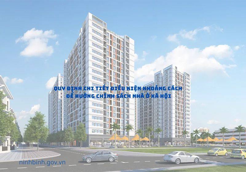 Ninh Bình quy định chi tiết điều kiện khoảng cách để hưởng chính sách nhà ở xã hội