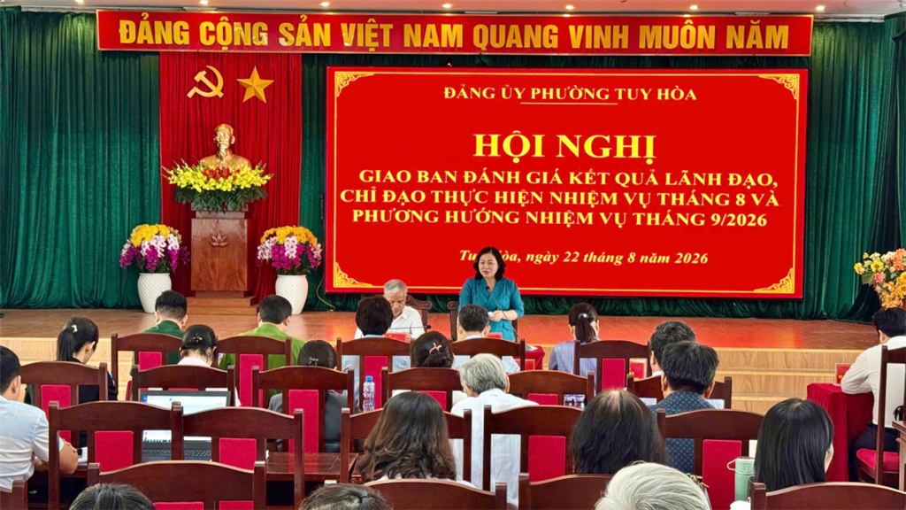 Đảng ủy phường Tuy Hòa tổ chức hội nghị giao ban đánh gia kết quả lãnh đạo, chỉ đạo thực hiện nhiệm vụ tháng 8 và phương hướng nhiệm vụ tháng 9/2026