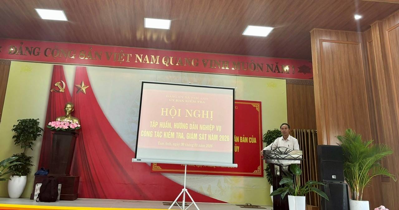 Ủy ban kiểm tra Đảng ủy xã Tam Anh tổ chức Tập huấn, hướng dẫn nghiệp vụ công tác kiểm tra, giám sát và thi hành kỷ luật Đảng năm 2026