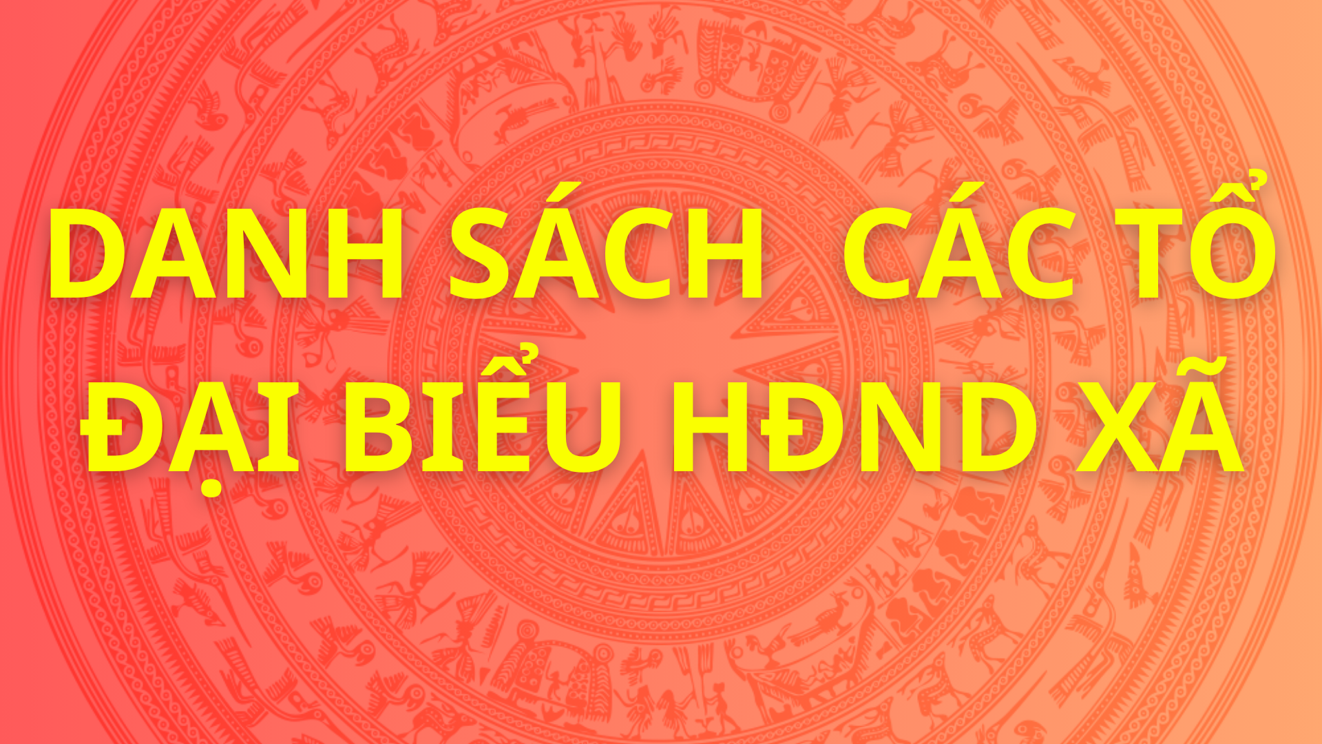 DANH SÁCH  CÁC TỔ ĐẠI BIỂU HĐND XÃ