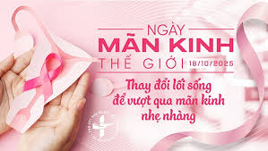 🌸 HƯỞNG ỨNG NGÀY MÃN KINH THẾ GIỚI 18/10 – “THAY ĐỔI LỐI SỐNG ĐỂ HÀNH TRÌNH MÃN KINH KHỎE MẠNH HƠN” 🌸