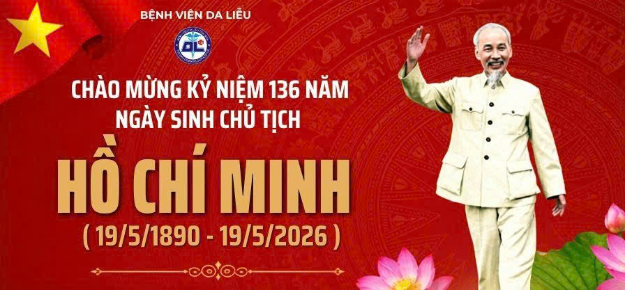 CHÀO MỪNG KỶ NIỆM 136 NĂM NGÀY SINH  CHỦ TỊCH HỒ CHÍ MINH (19/5/1890 – 19/5/2026 )