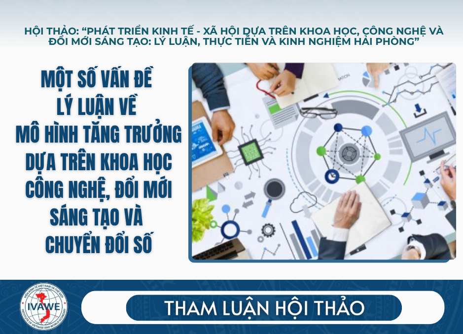 Một số vấn đề lý luận về mô hình tăng trưởng dựa trên khoa học công nghệ, đổi mới sáng tạo và chuyển đổi số