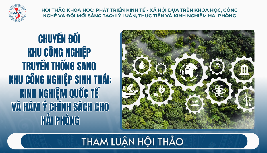 Chuyển đổi khu công nghiệp truyền thống sang khu công nghiệp sinh thái: kinh nghiệm quốc tế và hàm ý chính sách cho Hải Phòng