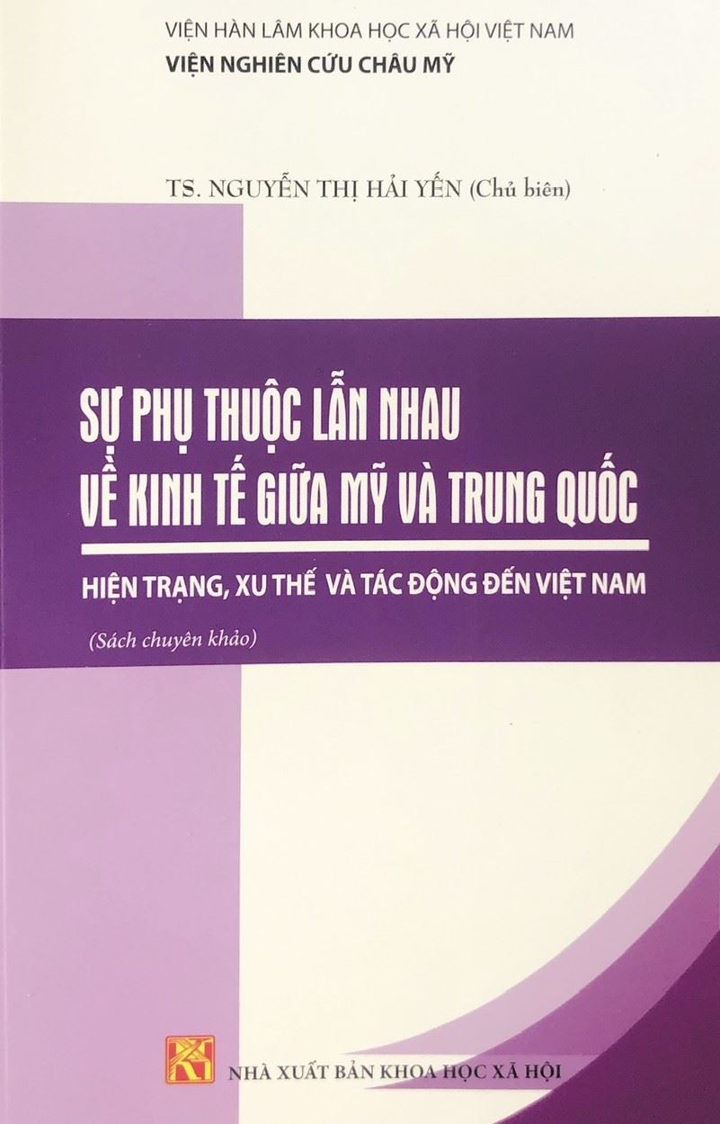 Sự phụ thuộc lẫn nhau về kinh tế giữa Mỹ và Trung Quốc: Hiện trạng, xu thế và tác động đến Việt Nam (TS. Nguyễn Thị Hải Yến chủ biên)