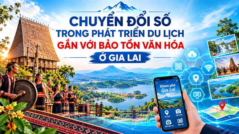 Chuyển đổi số trong phát triển du lịch gắn với bảo tồn văn hóa ở Gia Lai