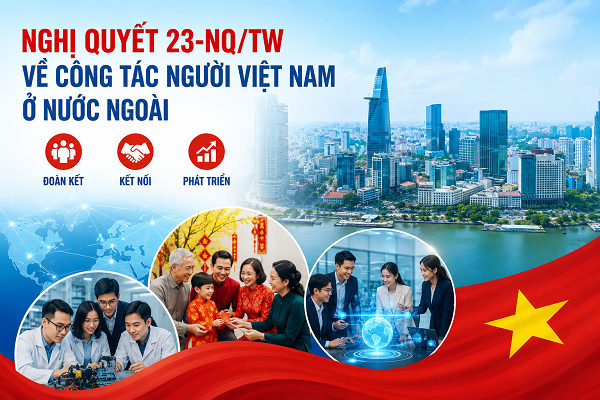 Nghị quyết số 23-NQ/TW: Những định hướng mới trong công tác người Việt Nam ở nước ngoài