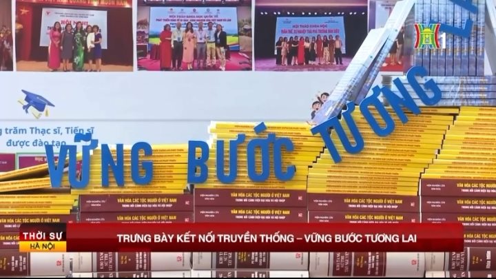 Bản tin Đài Truyền hình Hà Nội: Lễ Khai mạc trưng bày "Kết nối truyền thống - Vững bước tương lai"