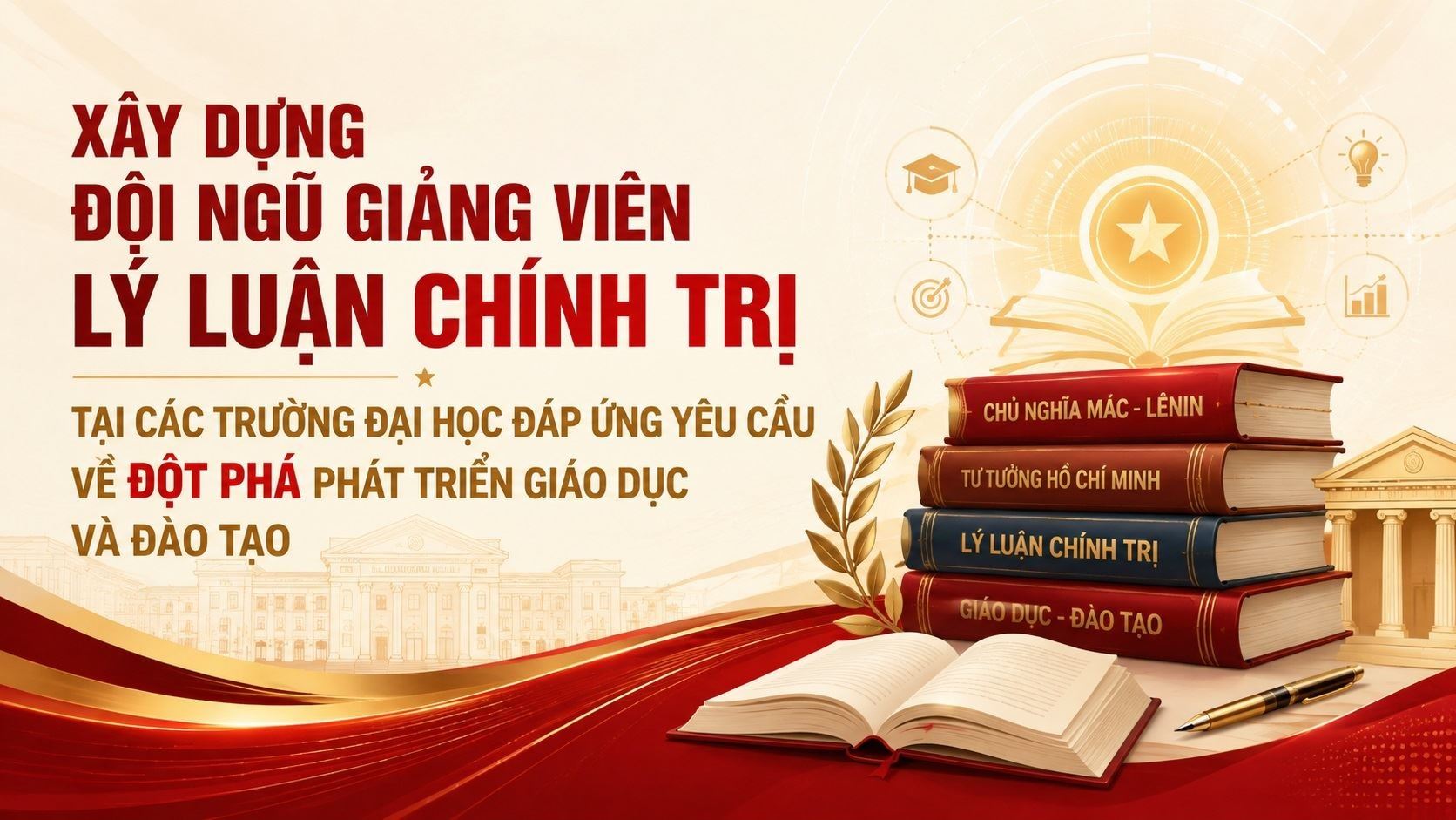 Xây dựng đội ngũ giảng viên lý luận chính trị tại các trường đại học đáp ứng yêu cầu về đột phá phát triển giáo dục và đào tạo