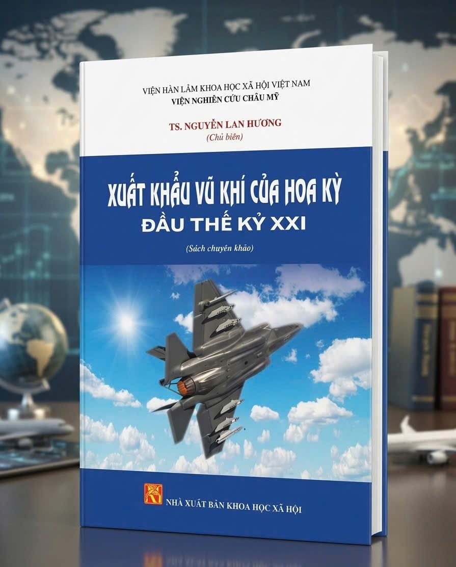 Giới thiệu sách: Xuất khẩu vũ khí của Hoa Kỳ đầu thế kỷ XXI (TS. Nguyễn Lan Hương chủ biên)