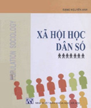 Giới thiệu sách “Xã hội học dân số” của GS.TS. Đặng Nguyên Anh (nguyên Phó Chủ tịch Viện Hàn Lâm Khoa học Xã hội Việt Nam)