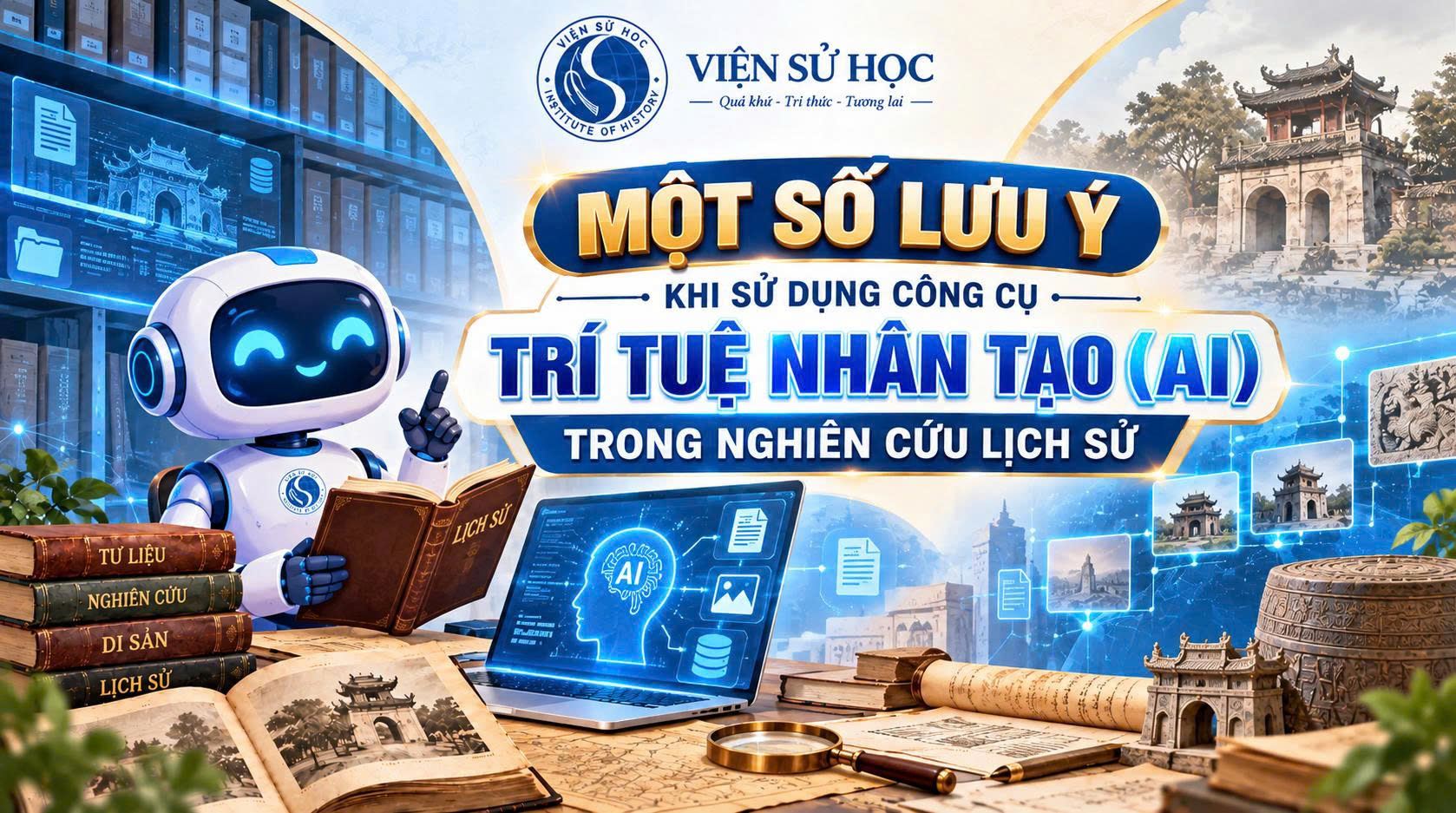 Một số lưu ý khi sử dụng công cụ trí tuệ nhân tạo (AI) trong nghiên cứu lịch sử