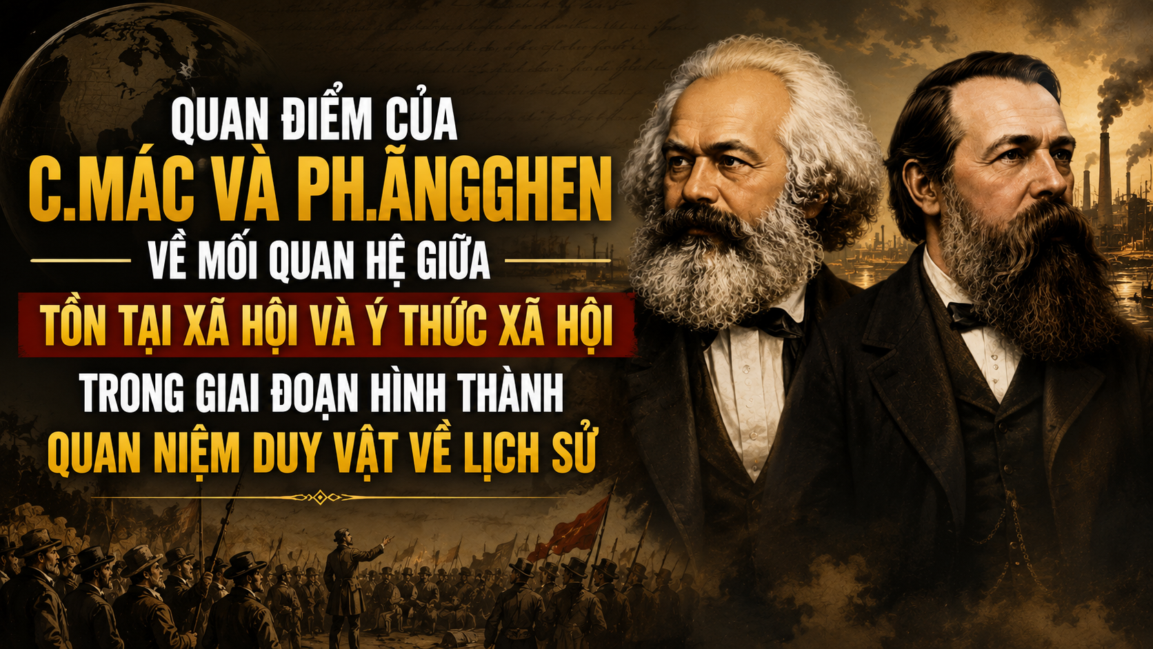 QUAN ĐIỂM CỦA C.MÁC VÀ PH.ĂNGGHEN VỀ MỐI QUAN HỆ GIỮA TỒN TẠI XÃ HỘI VÀ Ý THỨC XÃ HỘI TRONG GIAI ĐOẠN HÌNH THÀNH QUAN NIỆM DUY VẬT VỀ LỊCH SỬ