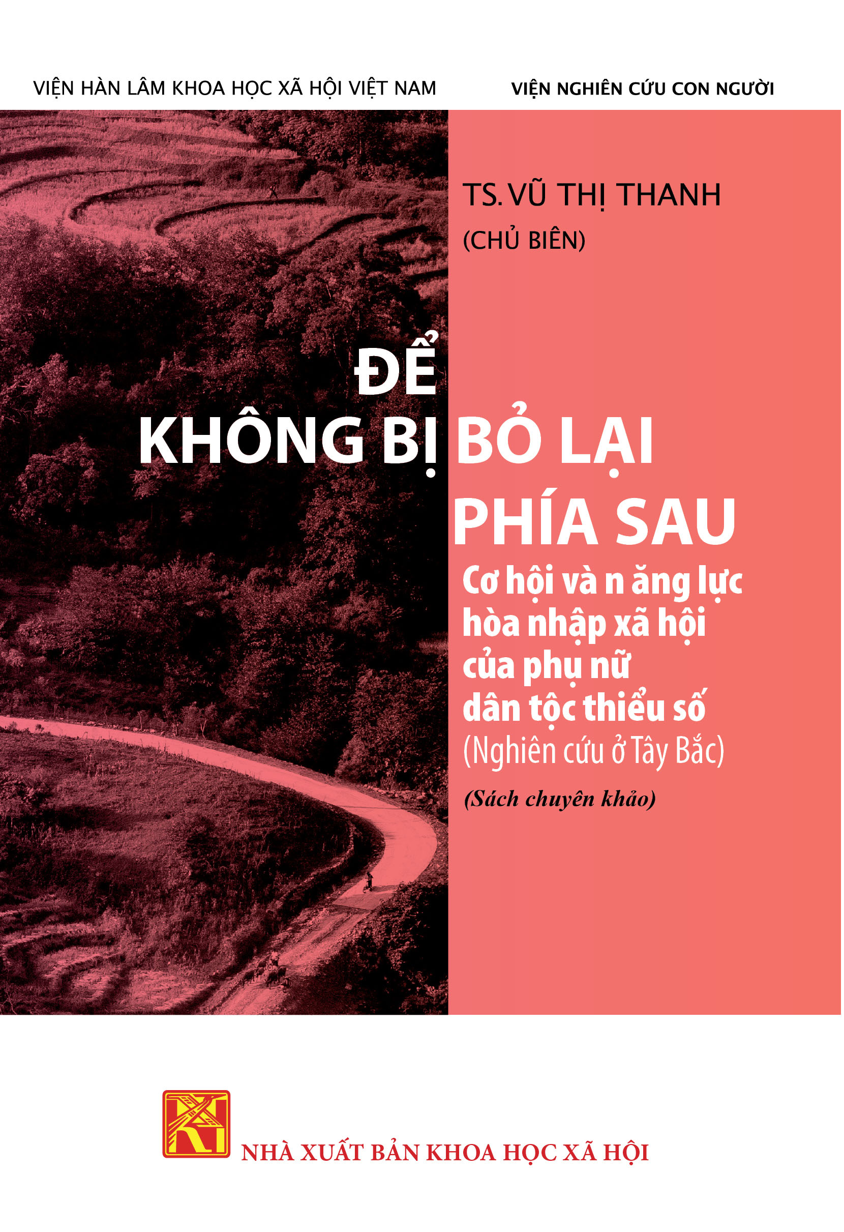 Để không bỏ lại phía sau: Cơ hội và năng lực hòa nhập xã hội của phụ nữ dân tộc thiểu số (Nghiên cứu ở Tây Bắc) sách chuyên khảo
