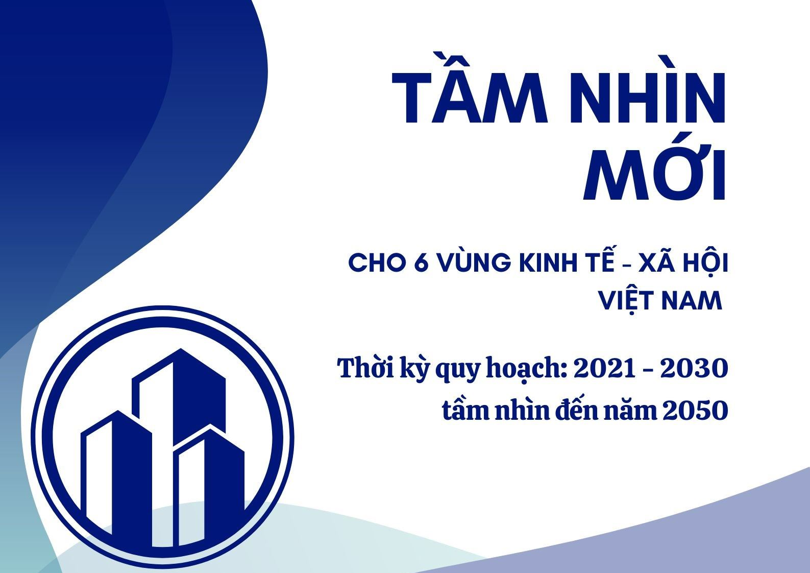 Tầm nhìn mới cho sáu Vùng kinh tế - xã hội của Việt Nam thời kỳ 2021-2030, tầm nhìn đến 2050