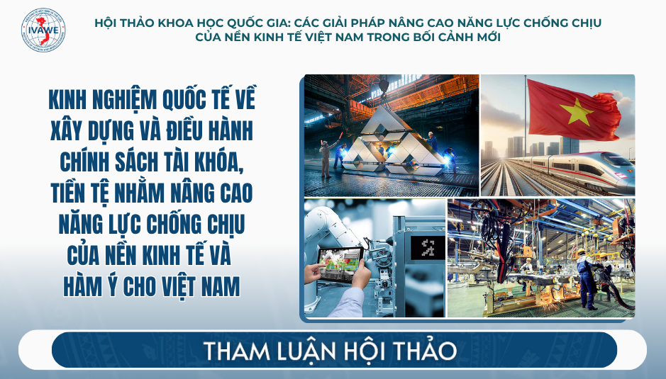Kinh nghiệm quốc tế về xây dựng và điều hành chính sách tài khóa, tiền tệ nhằm nâng cao năng lực chống chịu của nền kinh tế và hàm ý cho Việt Nam