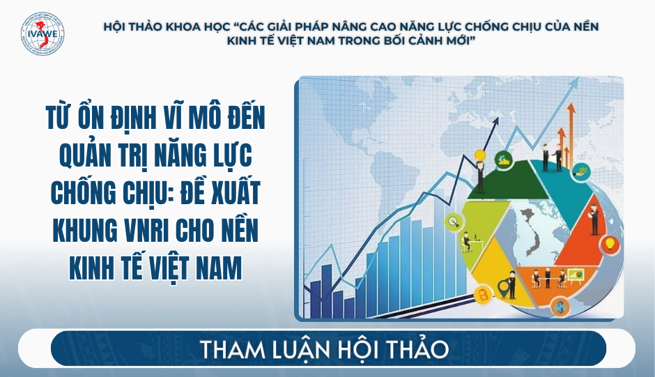 Từ ổn định vĩ mô đến quản trị năng lực chống chịu: đề xuất khung VNRI cho nền kinh tế Việt Nam