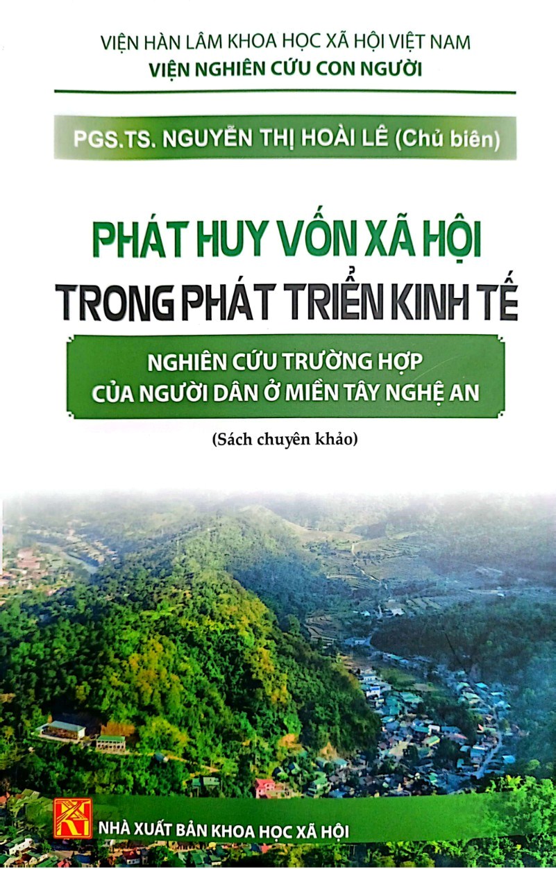 Phát huy vốn xã hội nhằm mục tiêu phát triển kinh tế: nghiên cứu trường hợp của người dân miền Tây tỉnh Nghệ An/ PGS.TS. Nguyễn Thị Hoài Lê chủ biên._H.: Nxb Khoa học xã hội, 2023._323 tr.