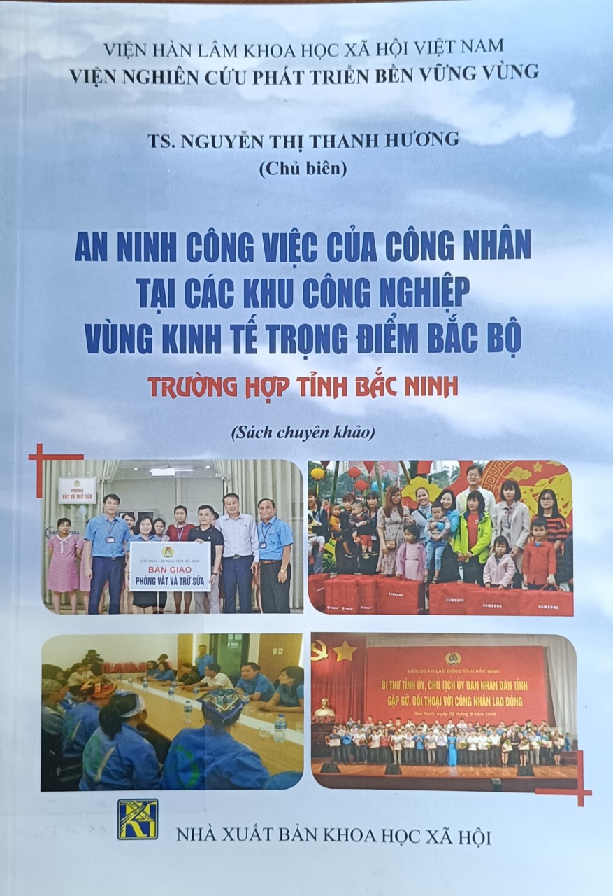 Giới thiệu sách: An ninh công việc của công nhân tại các khu công nghiệp vùng kinh tế trọng điểm Bắc Bộ: trường hợp tỉnh Bắc Ninh (sách chuyên khảo)/ Nguyễn Thị Thanh Hương (Ch.b), Khúc Thị Thanh Vân, Bùi Việt Cường… ._H.: Khoa học xã hội, 2022._282 tr.