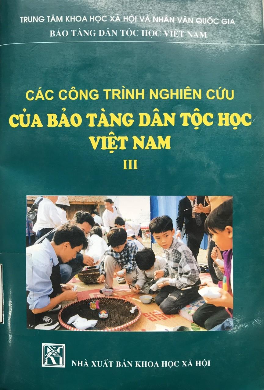 CÁC CÔNG TRÌNH NGHIÊN CỨU CỦA BẢO TÀNG DÂN TỘC HỌC VIỆT NAM (TẬP III)