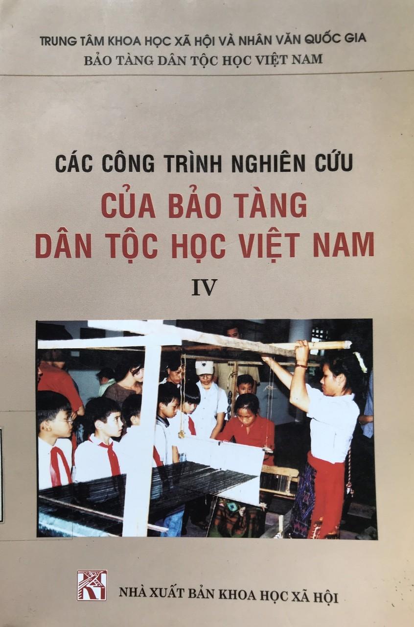 CÁC CÔNG TRÌNH NGHIÊN CỨU CỦA BẢO TÀNG DÂN TỘC HỌC VIỆT NAM (TẬP IV)