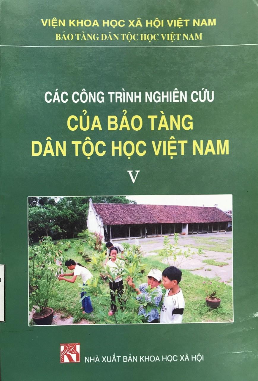 CÁC CÔNG TRÌNH NGHIÊN CỨU CỦA BẢO TÀNG DÂN TỘC HỌC VIỆT NAM (TẬP V)