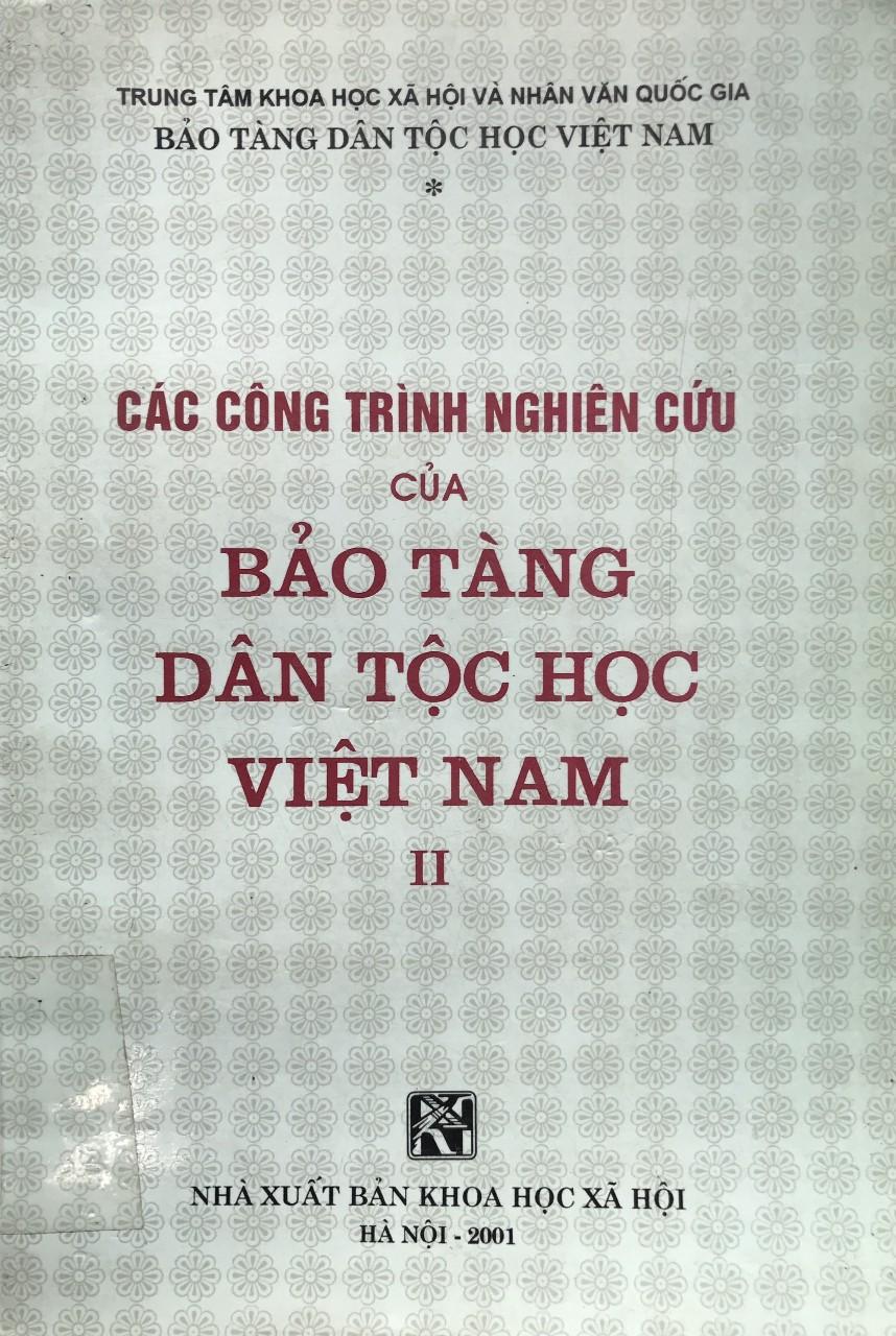 CÁC CÔNG TRÌNH NGHIÊN CỨU CỦA BẢO TÀNG DÂN TỘC HỌC VIỆT NAM (TẬP II)
